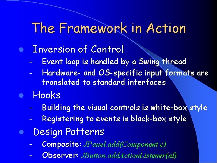 The Framework in Action Inversion of Control l – – Event loop is handled