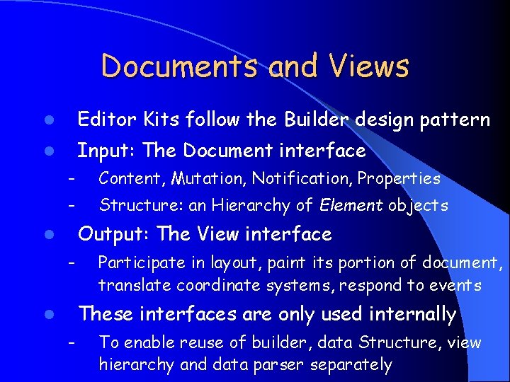 Documents and Views l Editor Kits follow the Builder design pattern l Input: The