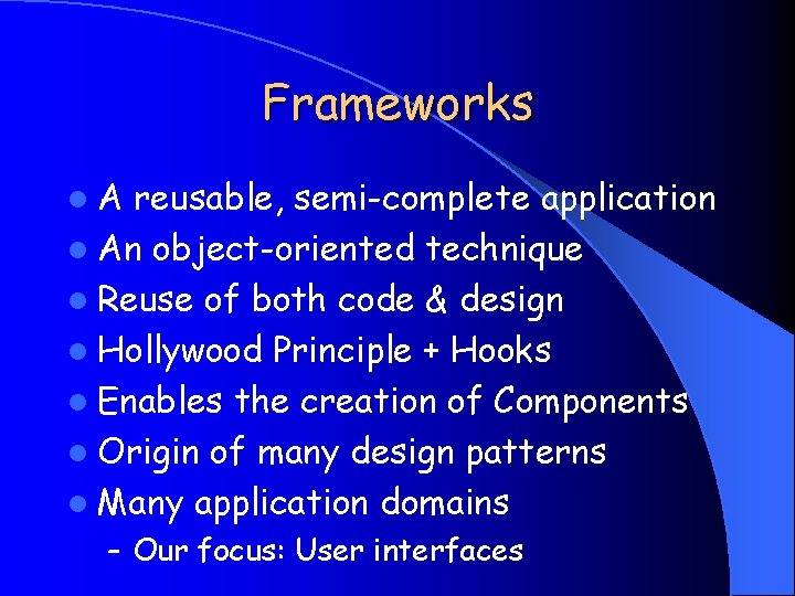 Frameworks l. A reusable, semi-complete application l An object-oriented technique l Reuse of both