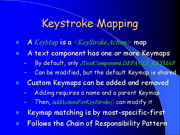 Keystroke Mapping l A Key. Map is a <Key. Stroke, Action> map l A