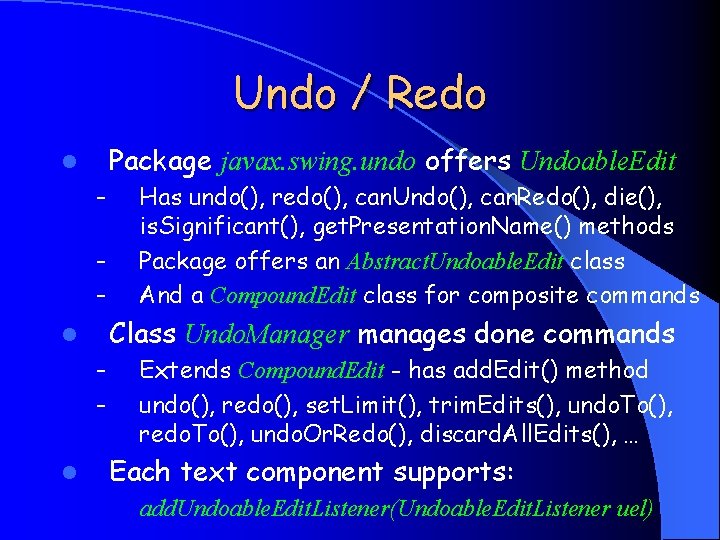 Undo / Redo Package javax. swing. undo offers Undoable. Edit l – – –