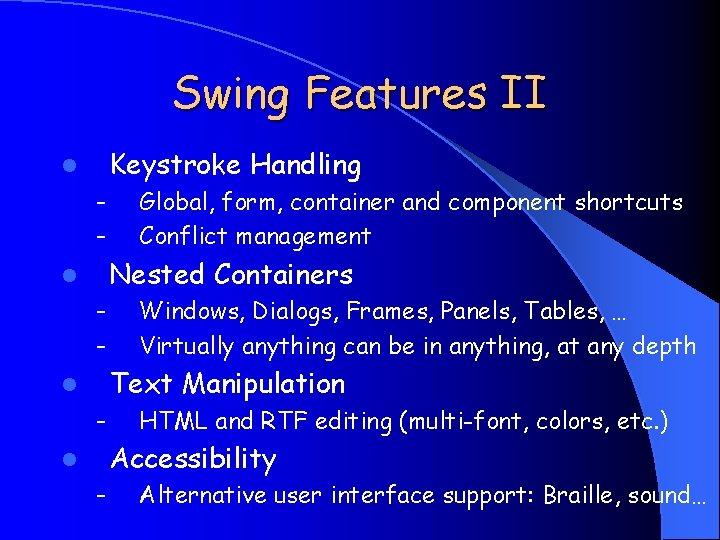 Swing Features II Keystroke Handling l – – Global, form, container and component shortcuts