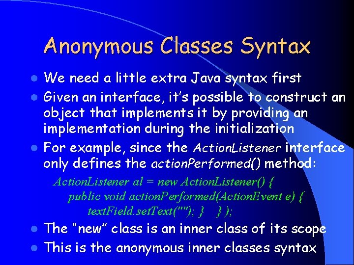 Anonymous Classes Syntax We need a little extra Java syntax first l Given an