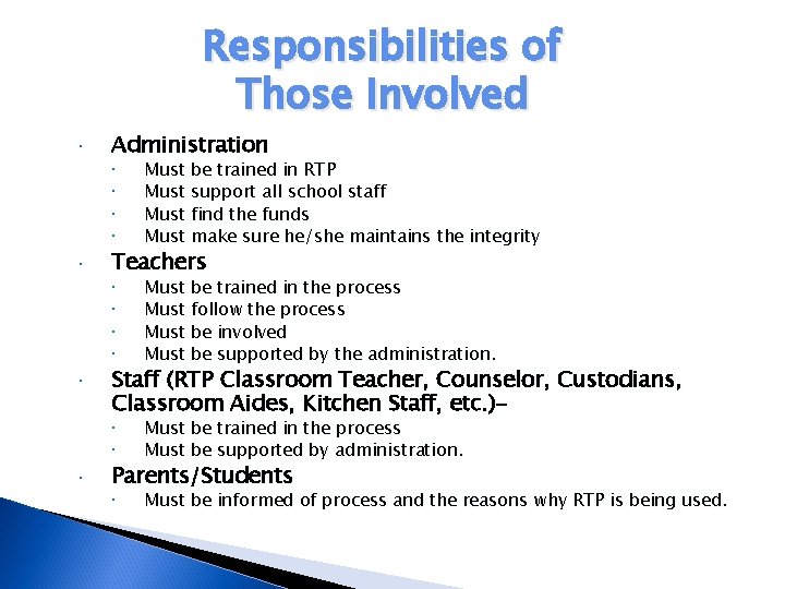 Responsibilities of Those Involved Administration Must be trained in RTP Must support all school