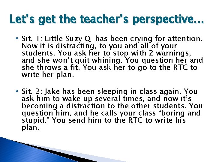 Let’s get the teacher’s perspective… Sit. 1: Little Suzy Q has been crying for