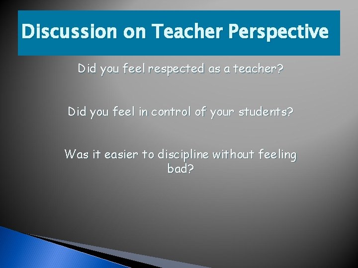 Discussion on Teacher Perspective Did you feel respected as a teacher? Did you feel