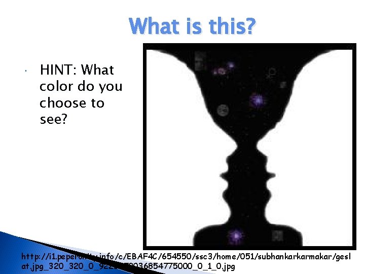 What is this? HINT: What color do you choose to see? http: //i 1.
