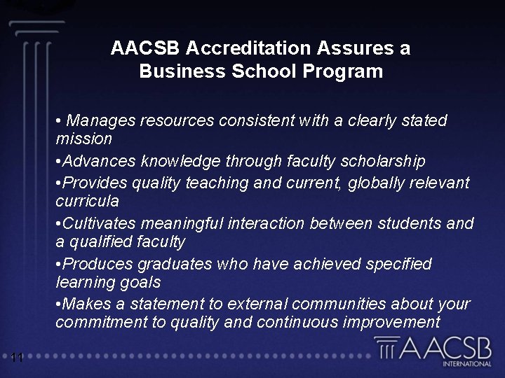 AACSB Accreditation Assures a Business School Program • Manages resources consistent with a clearly