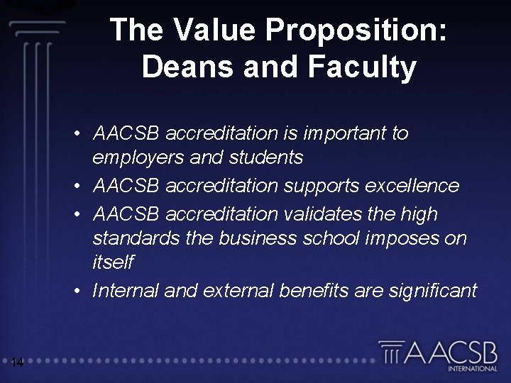 The Value Proposition: Deans and Faculty • AACSB accreditation is important to employers and