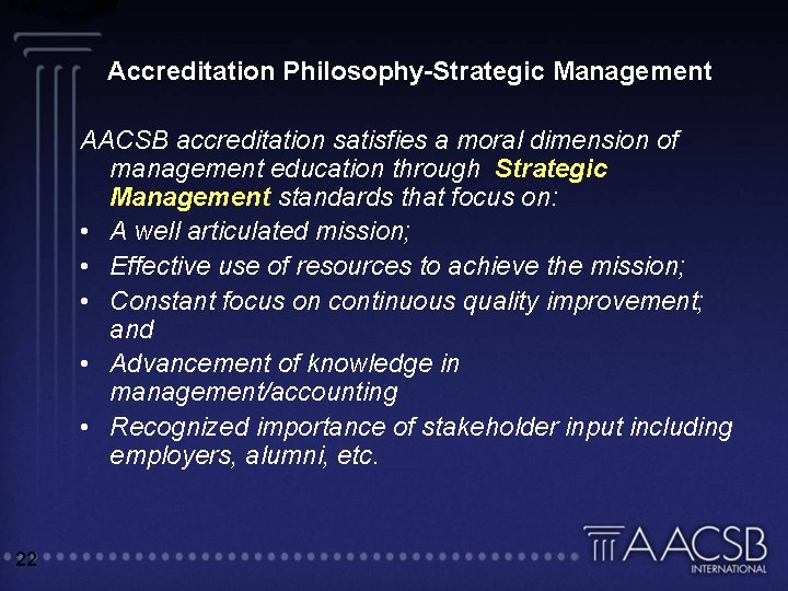 Accreditation Philosophy-Strategic Management AACSB accreditation satisfies a moral dimension of management education through Strategic