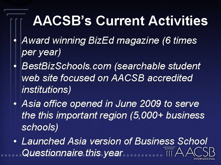 AACSB’s Current Activities • Award winning Biz. Ed magazine (6 times per year) •