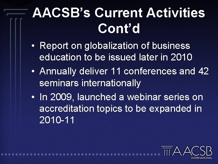 AACSB’s Current Activities Cont’d • Report on globalization of business education to be issued