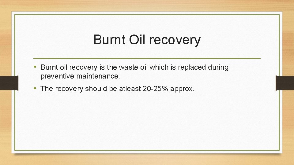 Burnt Oil recovery • Burnt oil recovery is the waste oil which is replaced