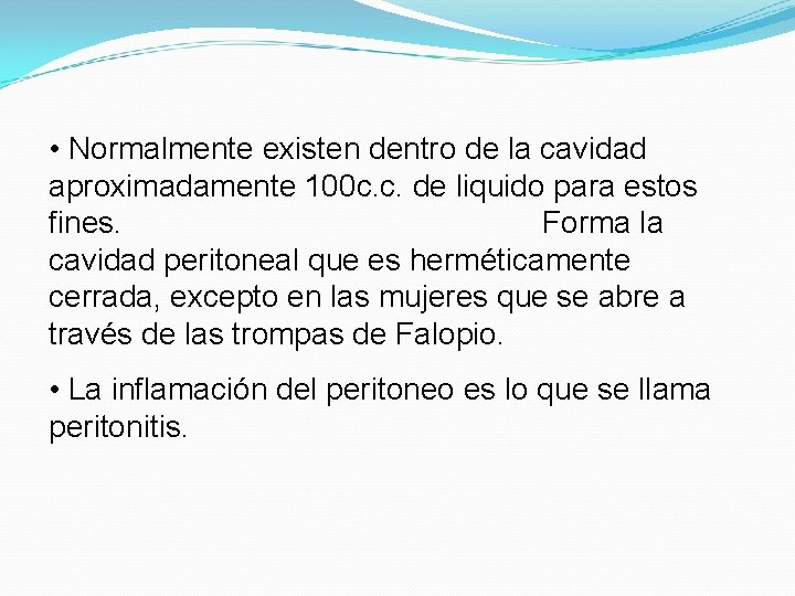  • Normalmente existen dentro de la cavidad aproximadamente 100 c. c. de liquido