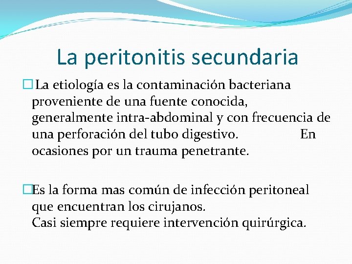 La peritonitis secundaria � La etiología es la contaminación bacteriana proveniente de una fuente