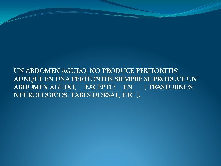 UN ABDOMEN AGUDO, NO PRODUCE PERITONITIS; AUNQUE EN UNA PERITONITIS SIEMPRE SE PRODUCE UN