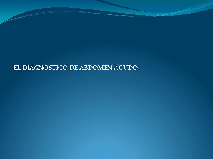 EL DIAGNOSTICO DE ABDOMEN AGUDO 