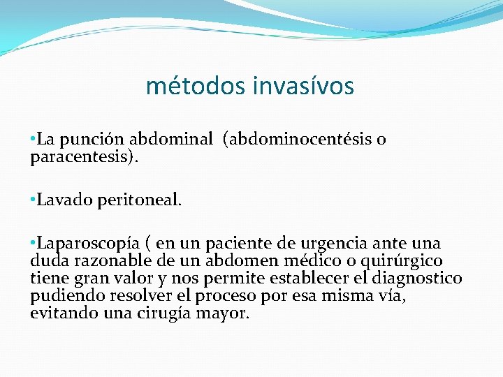 métodos invasívos • La punción abdominal (abdominocentésis o paracentesis). • Lavado peritoneal. • Laparoscopía