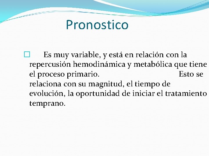 Pronostico � Es muy variable, y está en relación con la repercusión hemodinámica y