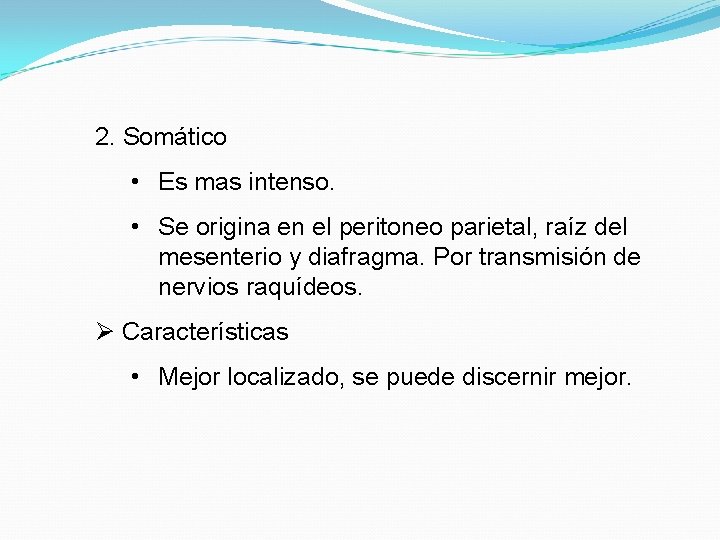 2. Somático • Es mas intenso. • Se origina en el peritoneo parietal, raíz