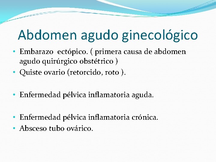 Abdomen agudo ginecológico • Embarazo ectópico. ( primera causa de abdomen agudo quirúrgico obstétrico