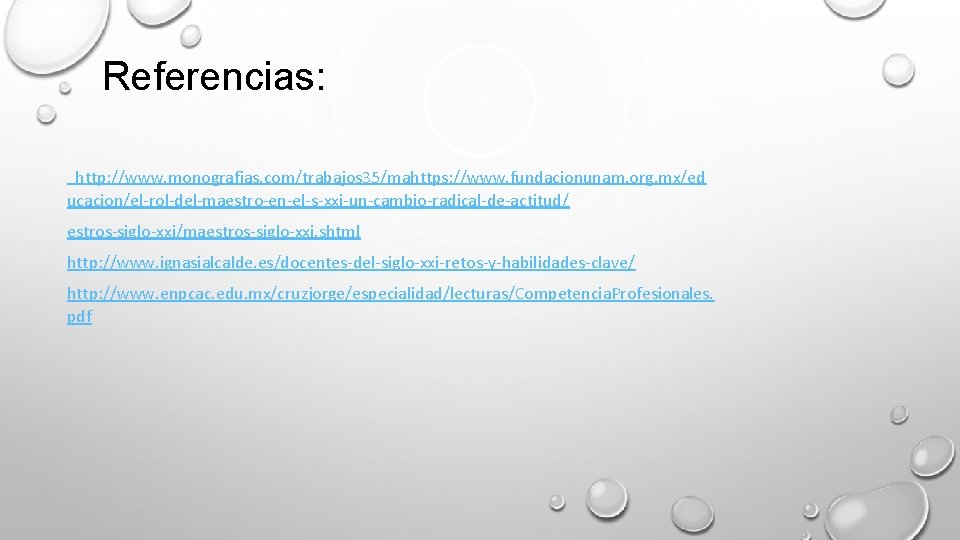 Referencias: http: //www. monografias. com/trabajos 35/mahttps: //www. fundacionunam. org. mx/ed ucacion/el-rol-del-maestro-en-el-s-xxi-un-cambio-radical-de-actitud/ estros-siglo-xxi/maestros-siglo-xxi. shtml http: