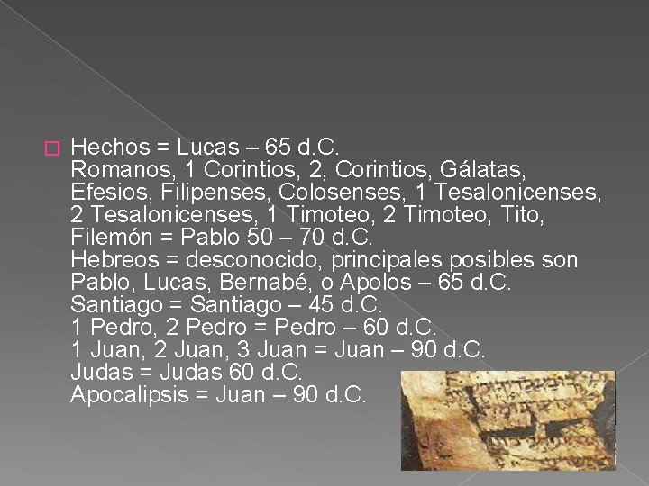 � Hechos = Lucas – 65 d. C. Romanos, 1 Corintios, 2, Corintios, Gálatas,