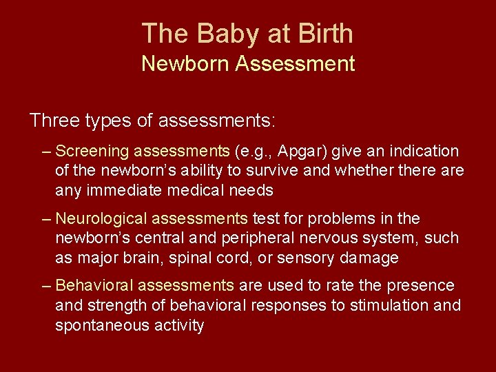 The Baby at Birth Newborn Assessment Three types of assessments: – Screening assessments (e.