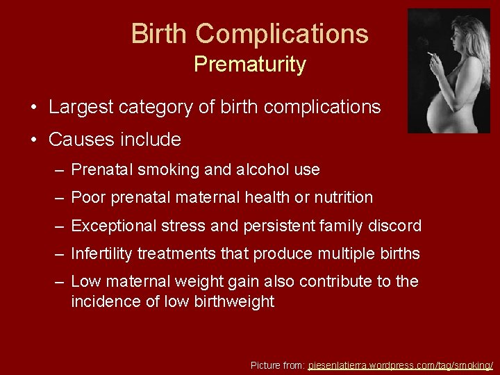 Birth Complications Prematurity • Largest category of birth complications • Causes include – Prenatal