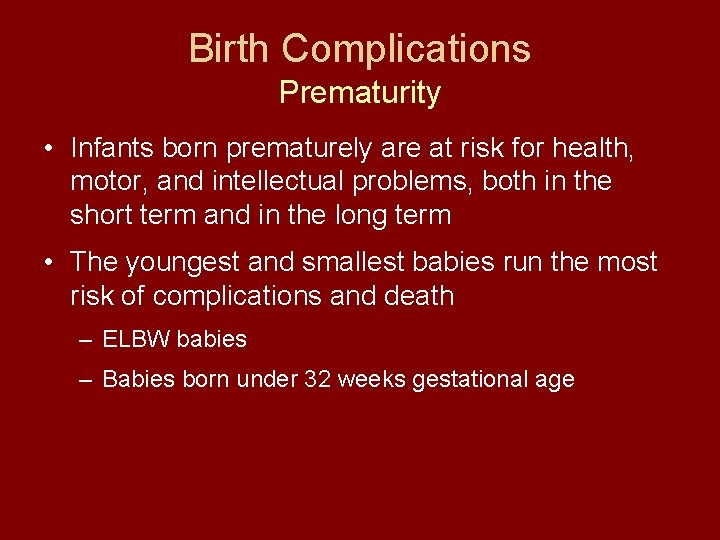 Birth Complications Prematurity • Infants born prematurely are at risk for health, motor, and