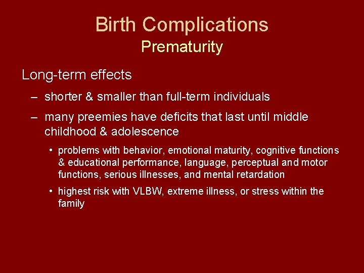 Birth Complications Prematurity Long-term effects – shorter & smaller than full-term individuals – many