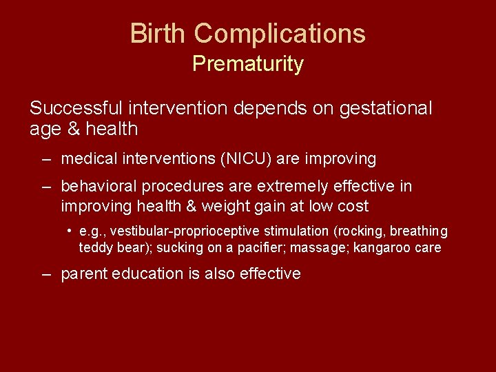 Birth Complications Prematurity Successful intervention depends on gestational age & health – medical interventions