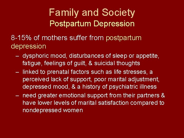 Family and Society Postpartum Depression 8 -15% of mothers suffer from postpartum depression –