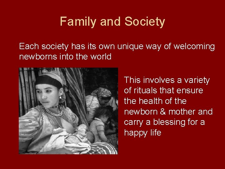 Family and Society Each society has its own unique way of welcoming newborns into