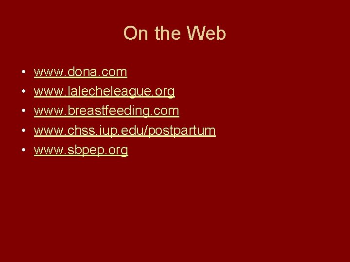 On the Web • • • www. dona. com www. lalecheleague. org www. breastfeeding.