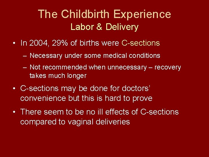The Childbirth Experience Labor & Delivery • In 2004, 29% of births were C-sections