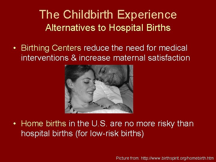 The Childbirth Experience Alternatives to Hospital Births • Birthing Centers reduce the need for