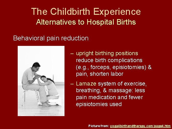 The Childbirth Experience Alternatives to Hospital Births Behavioral pain reduction – upright birthing positions