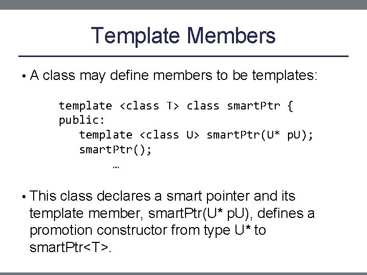 Template Members • A class may define members to be templates: template <class T>