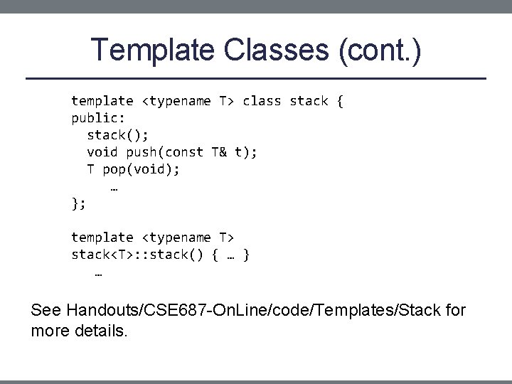 Template Classes (cont. ) template <typename T> class stack { public: stack(); void push(const