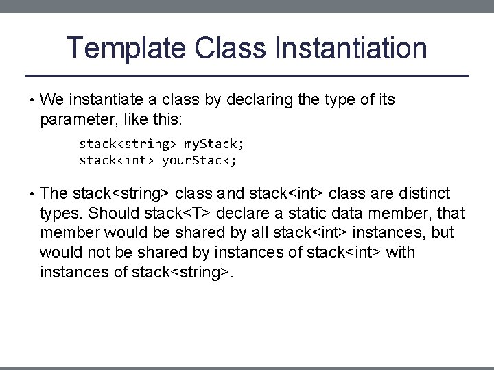 Template Class Instantiation • We instantiate a class by declaring the type of its