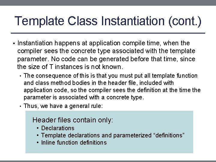 Template Class Instantiation (cont. ) • Instantiation happens at application compile time, when the