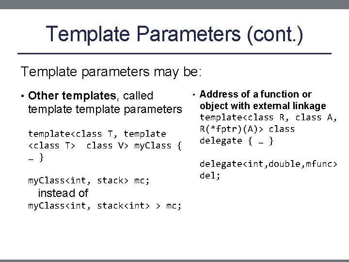 Template Parameters (cont. ) Template parameters may be: • Other templates, called template parameters