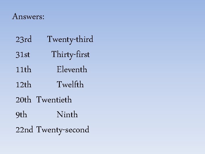 Answers: 23 rd Twenty-third 31 st Thirty-first 11 th Eleventh 12 th Twelfth 20