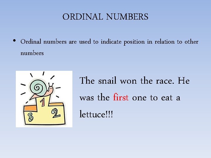 ORDINAL NUMBERS • Ordinal numbers are used to indicate position in relation to other