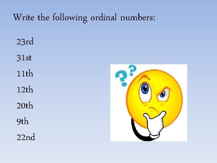 Write the following ordinal numbers: 23 rd 31 st 11 th 12 th 20