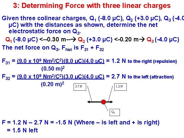 3: Determining Force with three linear charges Given three colinear charges, Q 1 (-8.