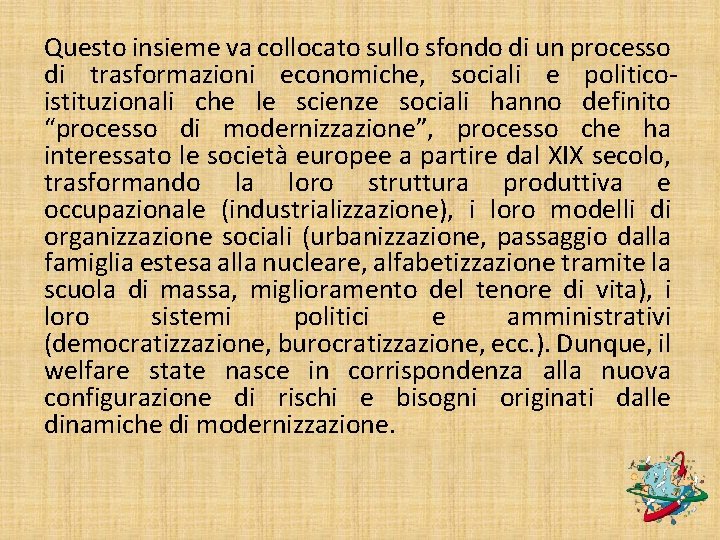 Questo insieme va collocato sullo sfondo di un processo di trasformazioni economiche, sociali e