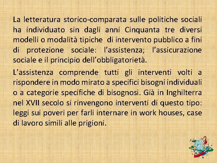 La letteratura storico-comparata sulle politiche sociali ha individuato sin dagli anni Cinquanta tre diversi