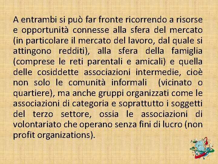 A entrambi si può far fronte ricorrendo a risorse e opportunità connesse alla sfera